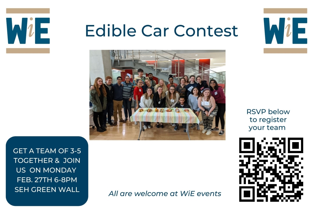 Edible Car contest flyer. Get a team of 3-5 together and join us on Monday Feb 27th 6-8pm SEH Green Wall. All are welcome at WiE events