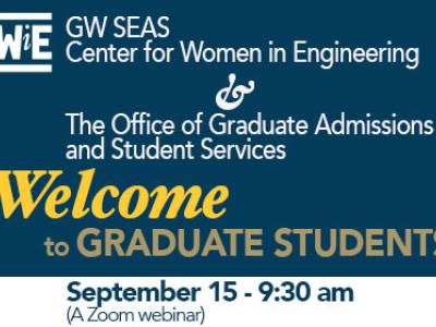 GW SEAS Center for Women in Engineering (WiE) and the Office of Graduate Admissions & Student Services Welcome to Graduate Students